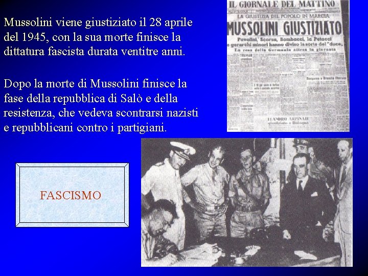 Mussolini viene giustiziato il 28 aprile del 1945, con la sua morte finisce la