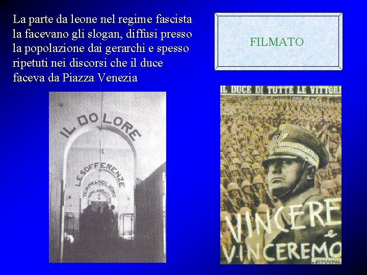 La parte da leone nel regime fascista la facevano gli slogan, diffusi presso la