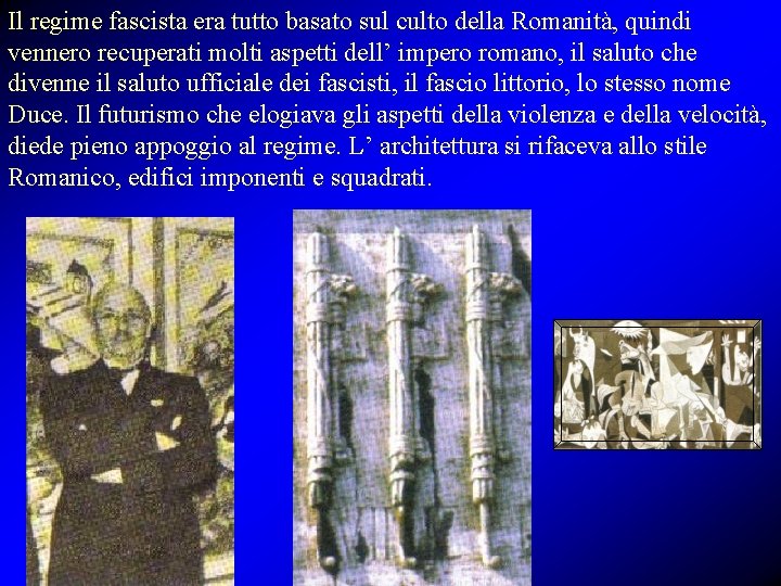 Il regime fascista era tutto basato sul culto della Romanità, quindi vennero recuperati molti