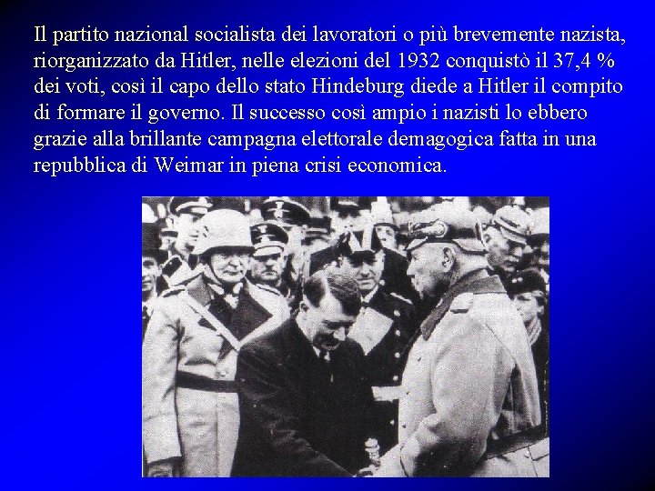 Il partito nazional socialista dei lavoratori o più brevemente nazista, riorganizzato da Hitler, nelle
