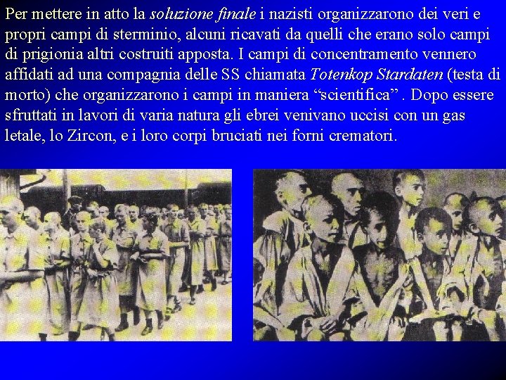 Per mettere in atto la soluzione finale i nazisti organizzarono dei veri e propri Per mettere in atto la soluzione finale i nazisti organizzarono dei veri e propri