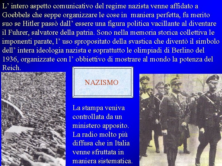 L’ intero aspetto comunicativo del regime nazista venne affidato a Goebbels che seppe organizzare