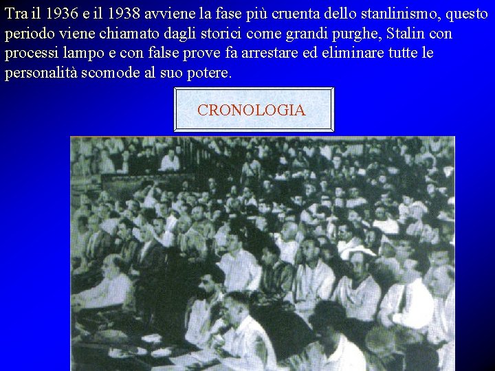 Tra il 1936 e il 1938 avviene la fase più cruenta dello stanlinismo, questo