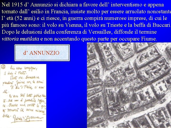 Nel 1915 d’ Annunzio si dichiara a favore dell’ interventismo e appena tornato dall’ Nel 1915 d’ Annunzio si dichiara a favore dell’ interventismo e appena tornato dall’