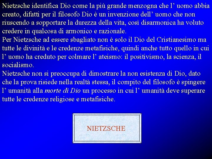 Nietzsche identifica Dio come la più grande menzogna che l’ uomo abbia creato, difatti Nietzsche identifica Dio come la più grande menzogna che l’ uomo abbia creato, difatti