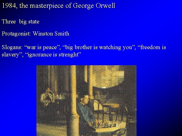 1984, the masterpiece of George Orwell Three big state Protagonist: Winston Smith Slogans: “war
