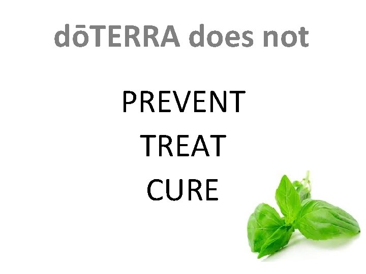 dōTERRA does not PREVENT TREAT CURE 