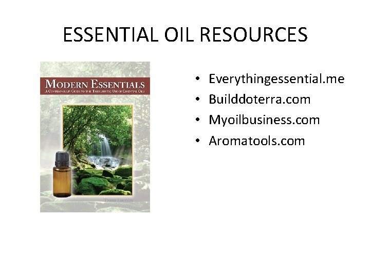 ESSENTIAL OIL RESOURCES • • Everythingessential. me Builddoterra. com Myoilbusiness. com Aromatools. com 
