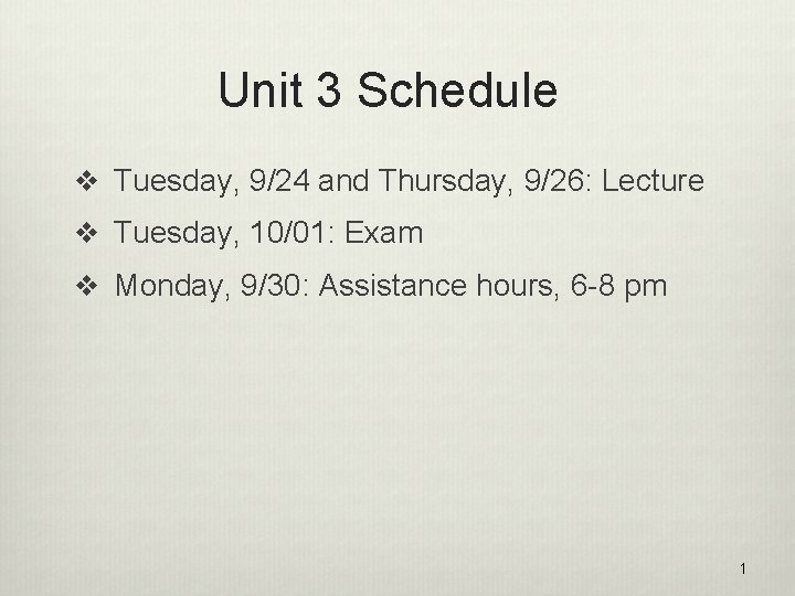 Unit 3 Schedule v Tuesday, 9/24 and Thursday, 9/26: Lecture v Tuesday, 10/01: Exam