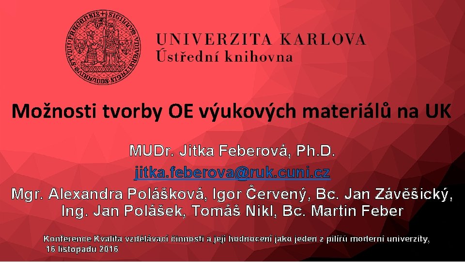 Možnosti tvorby OE výukových materiálů na UK MUDr. Jitka Feberová, Ph. D. jitka. feberova@ruk.