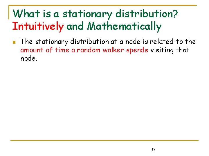 What is a stationary distribution? Intuitively and Mathematically n The stationary distribution at a What is a stationary distribution? Intuitively and Mathematically n The stationary distribution at a