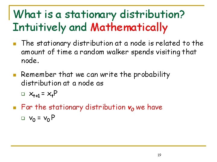 What is a stationary distribution? Intuitively and Mathematically n n n The stationary distribution What is a stationary distribution? Intuitively and Mathematically n n n The stationary distribution