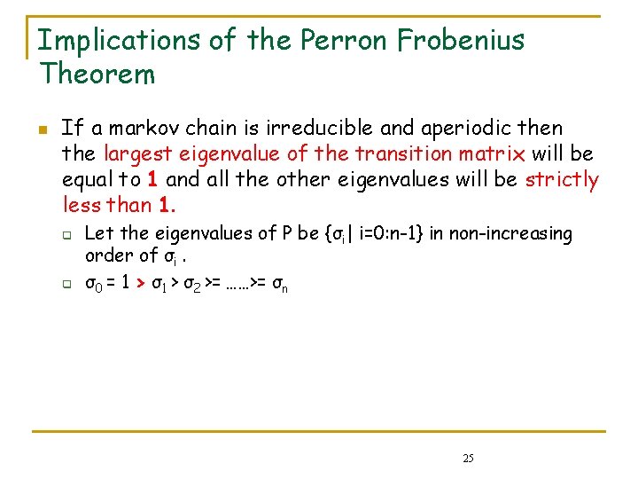 Implications of the Perron Frobenius Theorem n If a markov chain is irreducible and Implications of the Perron Frobenius Theorem n If a markov chain is irreducible and