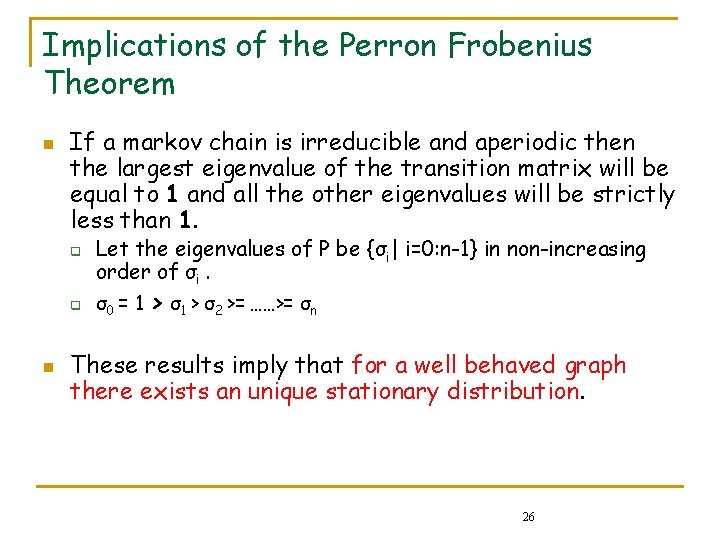 Implications of the Perron Frobenius Theorem n If a markov chain is irreducible and Implications of the Perron Frobenius Theorem n If a markov chain is irreducible and
