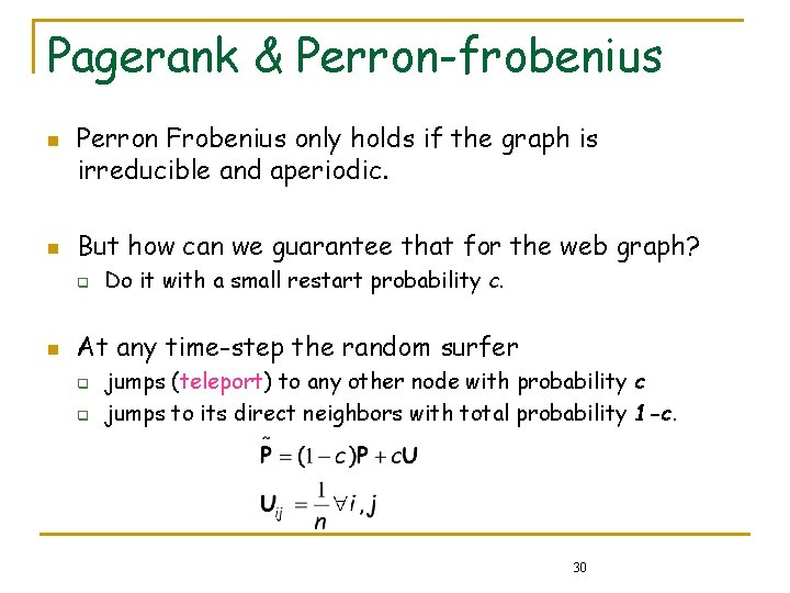 Pagerank & Perron-frobenius n n Perron Frobenius only holds if the graph is irreducible Pagerank & Perron-frobenius n n Perron Frobenius only holds if the graph is irreducible