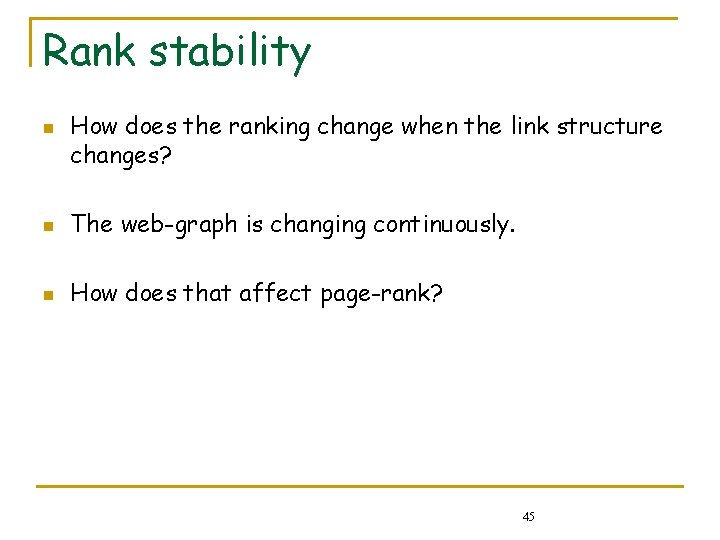 Rank stability n How does the ranking change when the link structure changes? n Rank stability n How does the ranking change when the link structure changes? n