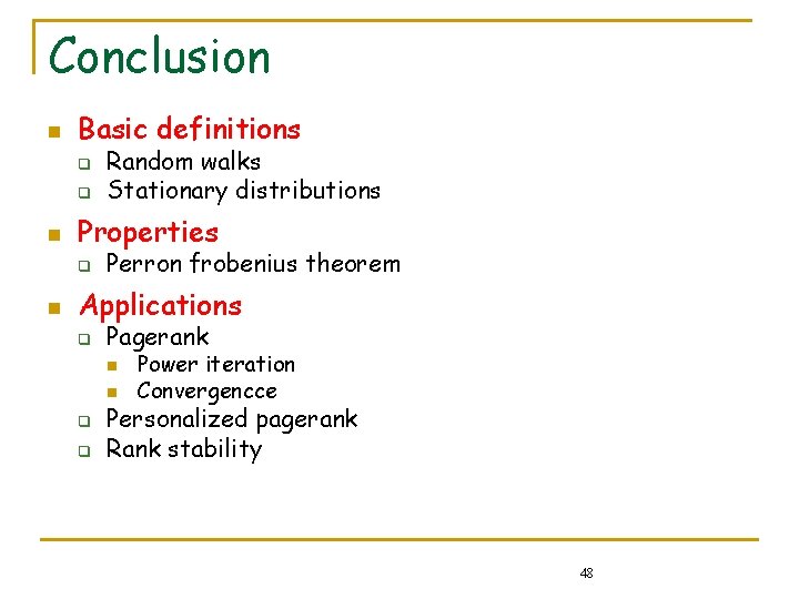 Conclusion n Basic definitions q q n Properties q n Random walks Stationary distributions Conclusion n Basic definitions q q n Properties q n Random walks Stationary distributions