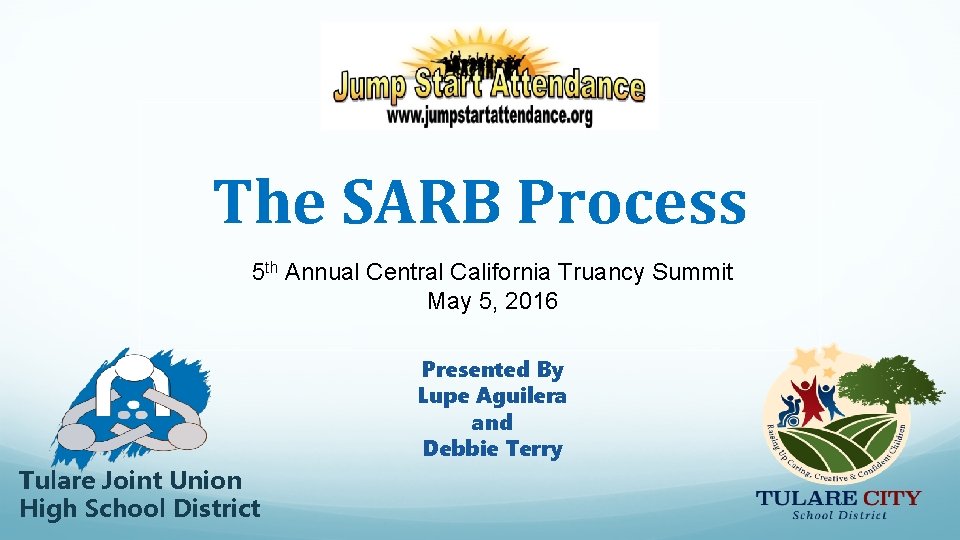 The SARB Process 5 th Annual Central California Truancy Summit May 5, 2016 Presented