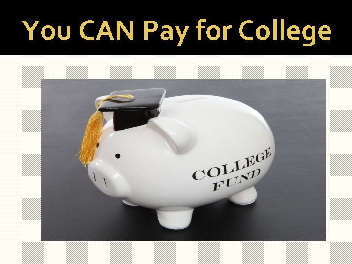 You CAN Pay for College 