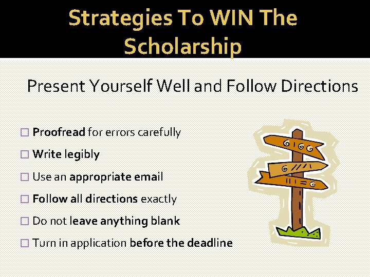 Strategies To WIN The Scholarship Present Yourself Well and Follow Directions � Proofread for