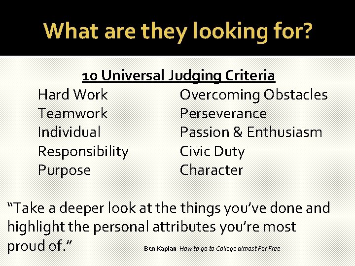 What are they looking for? 10 Universal Judging Criteria Hard Work Overcoming Obstacles Teamwork