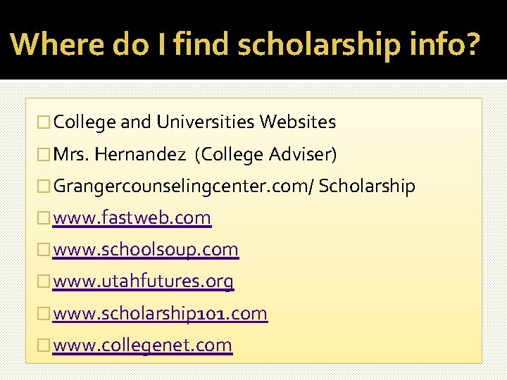 Where do I find scholarship info? � College and Universities Websites � Mrs. Hernandez Where do I find scholarship info? � College and Universities Websites � Mrs. Hernandez