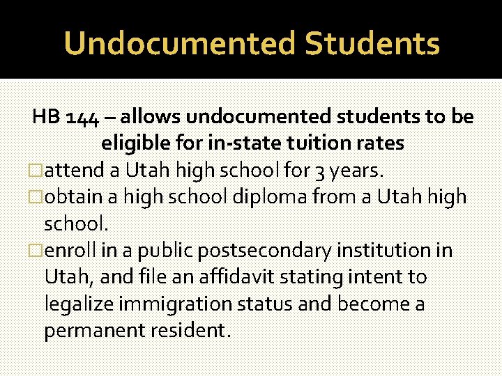 Undocumented Students HB 144 – allows undocumented students to be eligible for in-state tuition