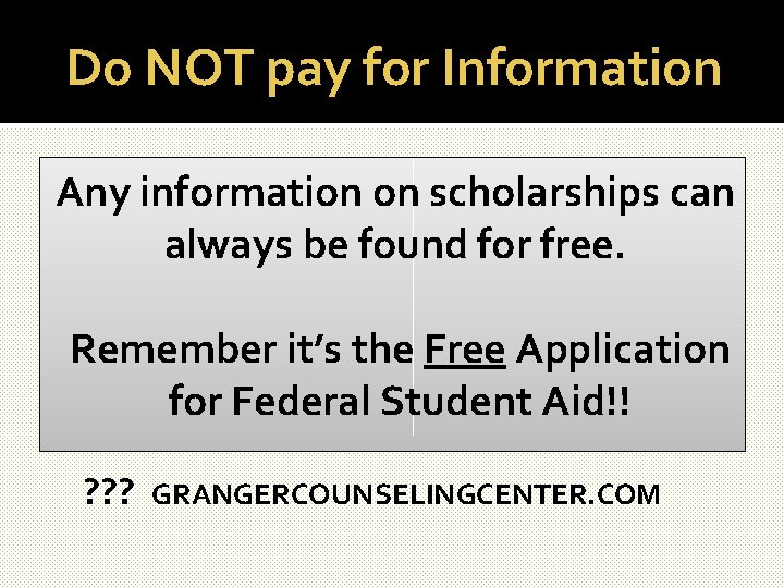 Do NOT pay for Information Any information on scholarships can always be found for