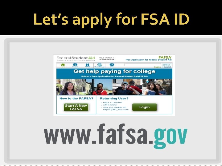 Let’s apply for FSA ID Fafsa. gov click on FSA ID 