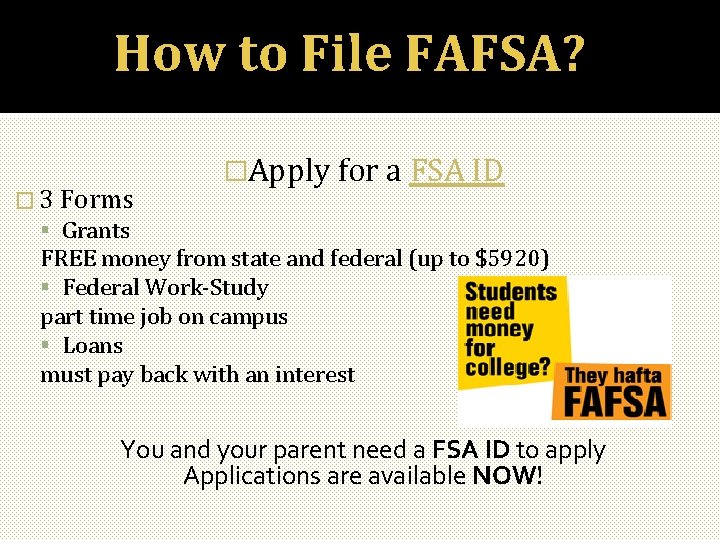 How to File FAFSA? � 3 Forms Grants �Apply for a FSA ID FREE