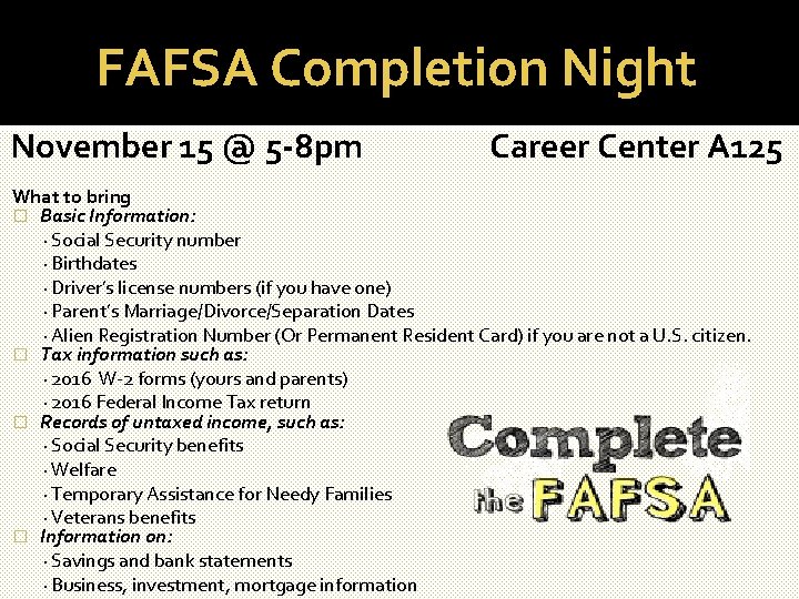 FAFSA Completion Night November 15 @ 5 -8 pm Career Center A 125 What