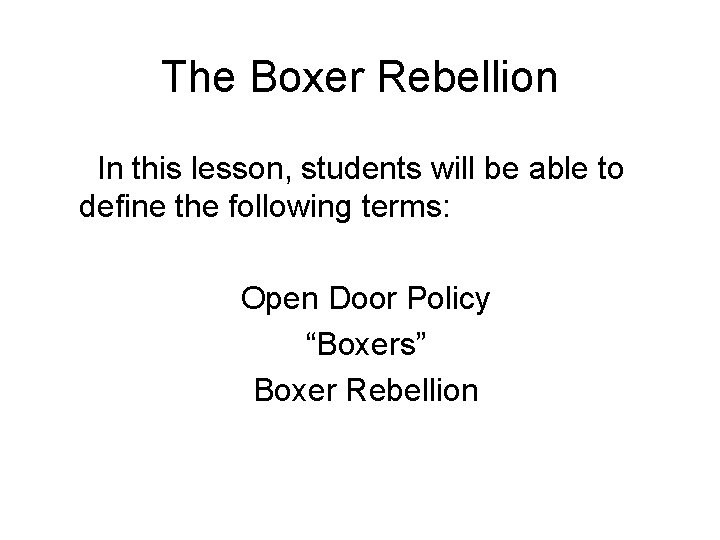 The Boxer Rebellion In this lesson, students will be able to define the following