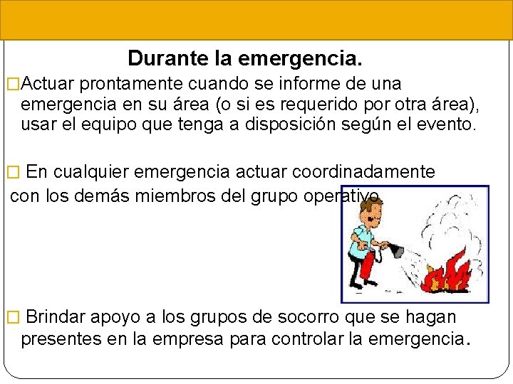 Durante la emergencia. �Actuar prontamente cuando se informe de una emergencia en su área