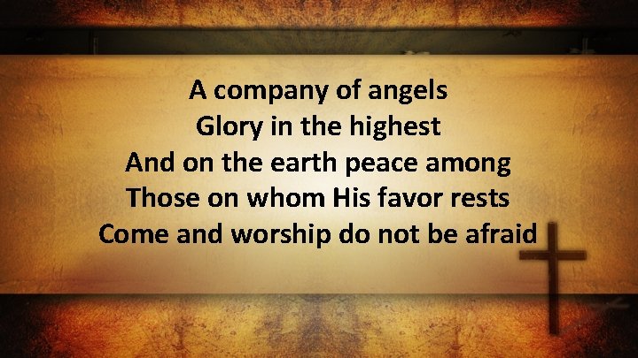 A company of angels Glory in the highest And on the earth peace among
