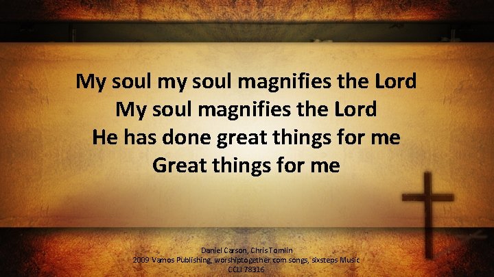 My soul magnifies the Lord He has done great things for me Great things