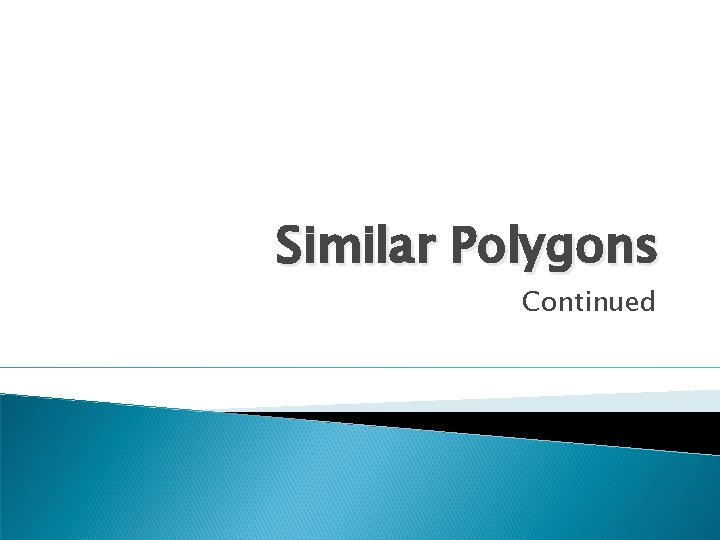 Similar Polygons Continued 