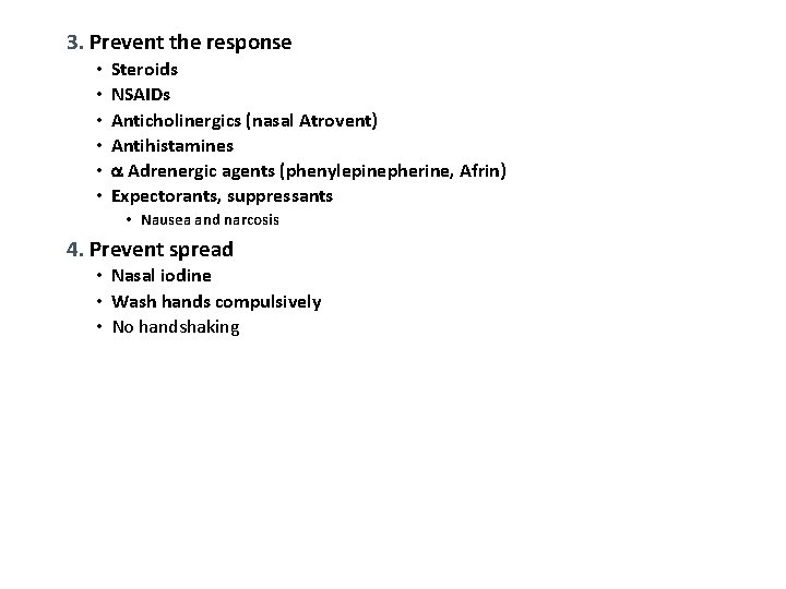 3. Prevent the response • • • Steroids NSAIDs Anticholinergics (nasal Atrovent) Antihistamines Adrenergic