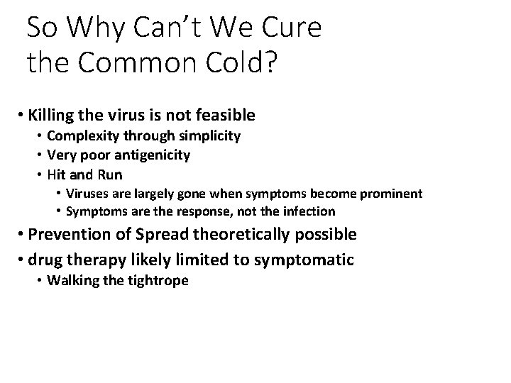 So Why Can’t We Cure the Common Cold? • Killing the virus is not