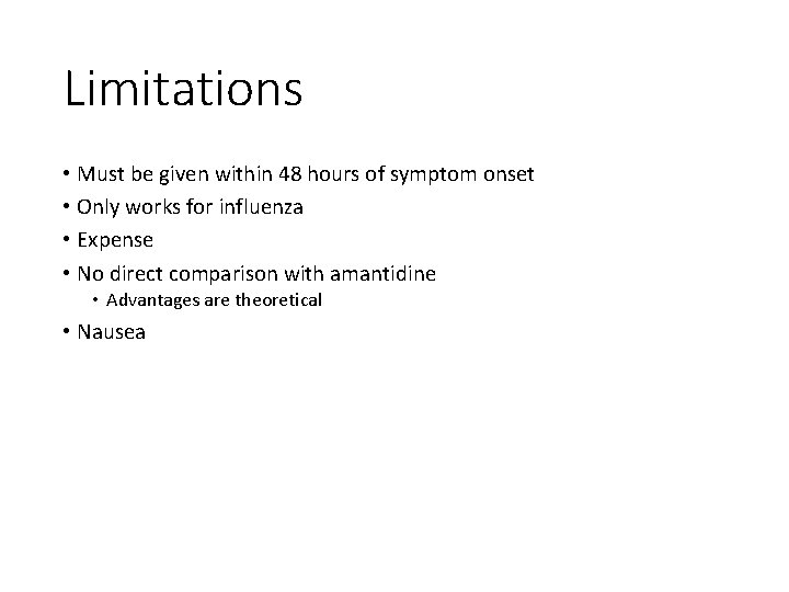 Limitations • Must be given within 48 hours of symptom onset • Only works
