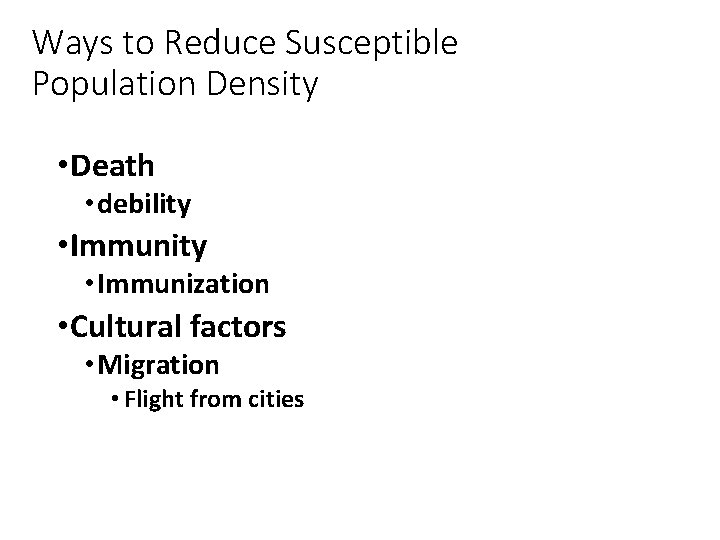 Ways to Reduce Susceptible Population Density • Death • debility • Immunization • Cultural