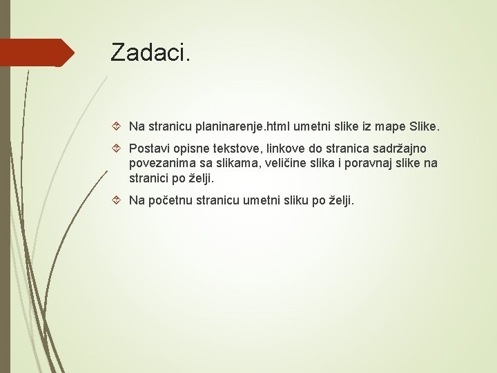 Zadaci. Na stranicu planinarenje. html umetni slike iz mape Slike. Postavi opisne tekstove, linkove