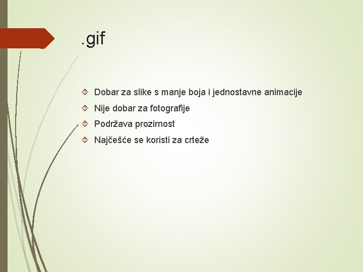 . gif Dobar za slike s manje boja i jednostavne animacije Nije dobar za