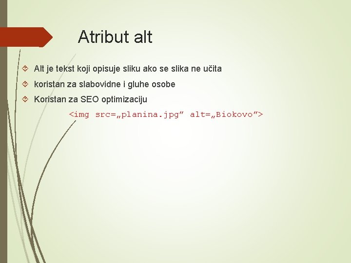 Atribut alt Alt je tekst koji opisuje sliku ako se slika ne učita koristan