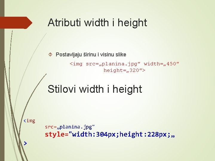 Atributi width i height Postavljaju širinu i visinu slike <img src=„planina. jpg” width=„ 450”