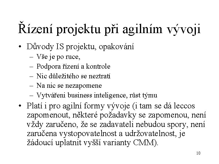 Řízení projektu při agilním vývoji • Důvody IS projektu, opakování – – – Vše