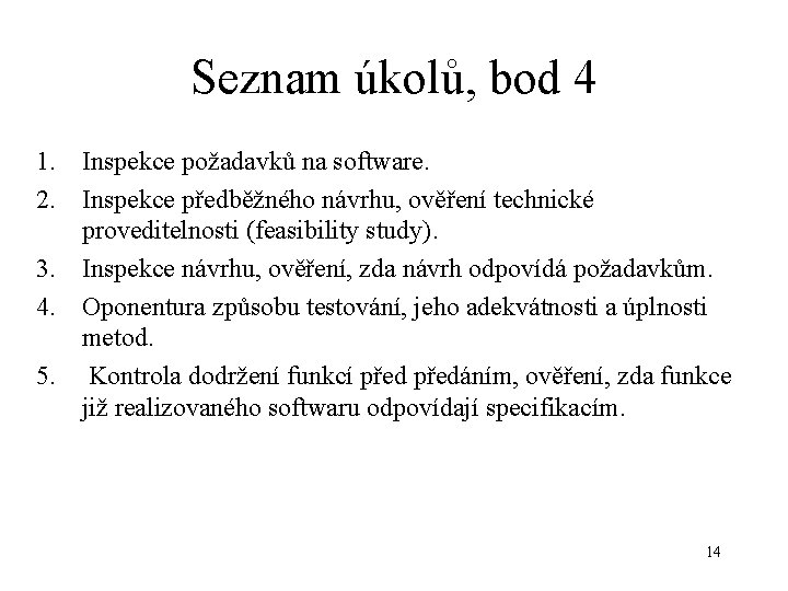 Seznam úkolů, bod 4 1. Inspekce požadavků na software. 2. Inspekce předběžného návrhu, ověření