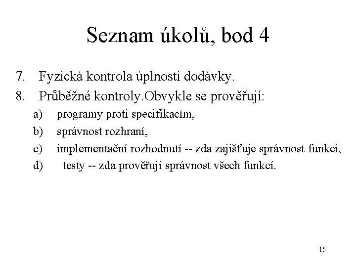 Seznam úkolů, bod 4 7. Fyzická kontrola úplnosti dodávky. 8. Průběžné kontroly. Obvykle se