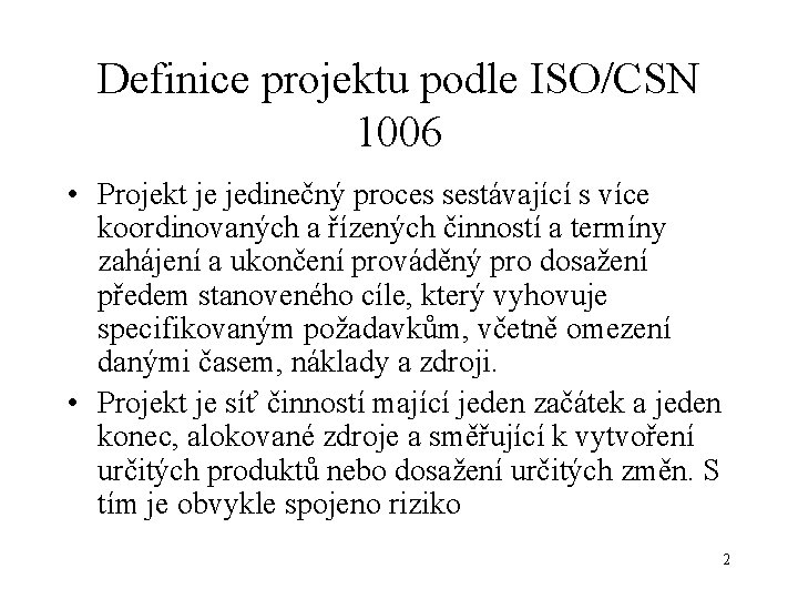 Definice projektu podle ISO/CSN 1006 • Projekt je jedinečný proces sestávající s více koordinovaných
