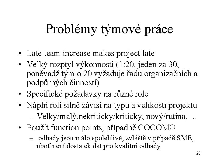 Problémy týmové práce • Late team increase makes project late • Velký rozptyl výkonnosti