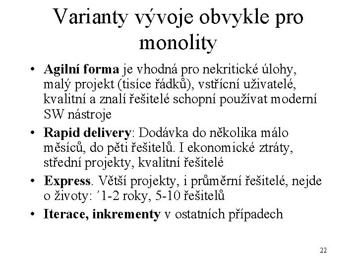 Varianty vývoje obvykle pro monolity • Agilní forma je vhodná pro nekritické úlohy, malý